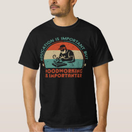 Holzbearbeitung ist wichtig T-Shirt