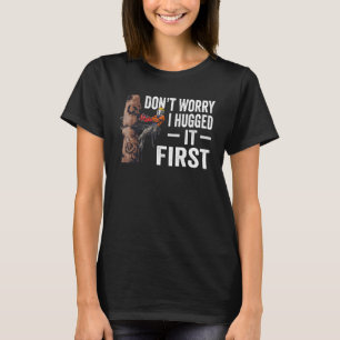 Holzbearbeitung Keine Sorge, ich umarmte es zuerst T-Shirt