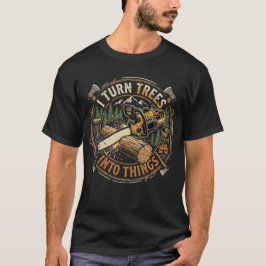 Holzbearbeitung verwandelt Bäume in Dinge T-Shirt
