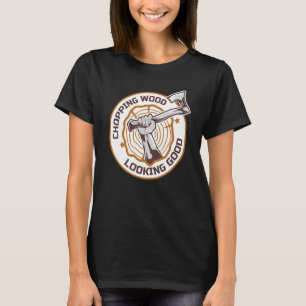 Holzfäller hackt Holz sieht gut aus Äxte Ast T-Shirt