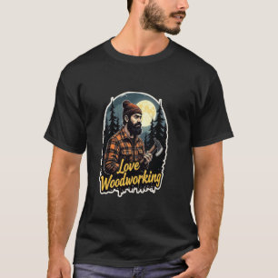 Holzfäller lieben Holzbearbeitung T-Shirt