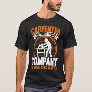 Holzfirma "Carpenter Morning Wood" Kein Holz versc T-Shirt