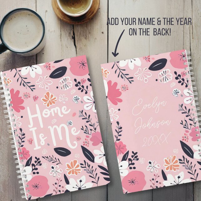 "Home Is Me" Nom personnalisé & Journal de l'année (Pink floral "Home Is Me" Journal. Add your name and the year on the back cover!)