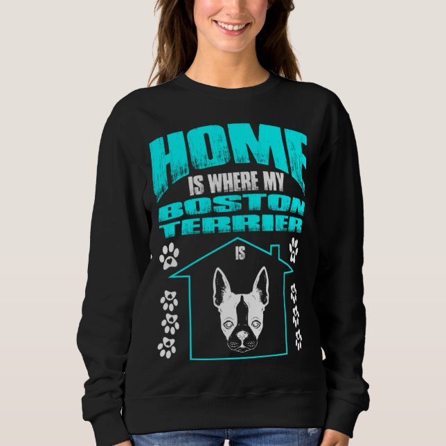 Home Is Where My Boston Terrier Is Pet Sweatshirt (Vorderseite)