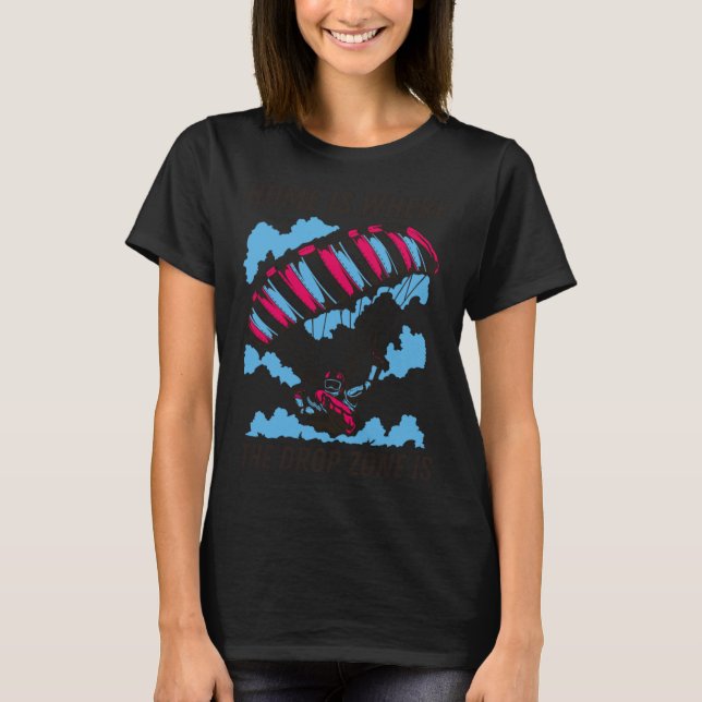 Home Is Where The Drop Zone Is  Skydiving  Parachu T-Shirt (Vorderseite)