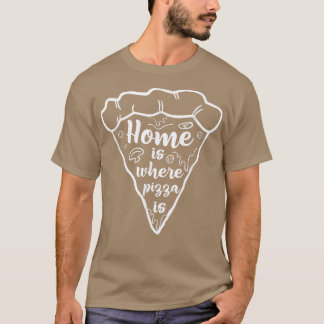 Home Is Where The Pizza Is Pizza Lover Pizza Itali T-Shirt