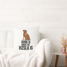 Home Is Where the Vizsla Is Throw Pillow Kissen