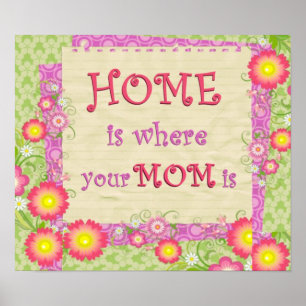 Home Is Where Your Mom Is Print Poster