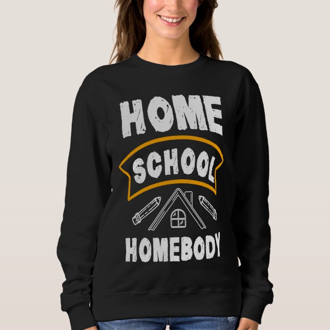 Home School Homebody Homeschool Student Teacher Sweatshirt (Vorderseite)
