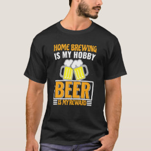 Homebrewing ist mein Hobby-Bier ist meine Belohnun T-Shirt