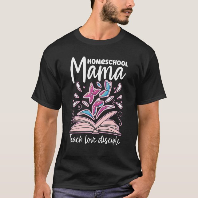 Homeschool Mama Teach Love Disciple Home School Vi T-Shirt (Vorderseite)