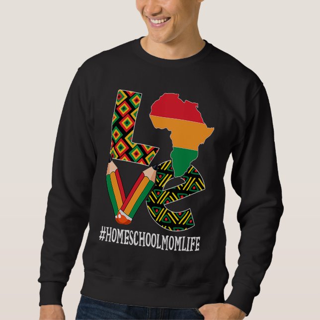 Homeschool Mom Love African American Black History Sweatshirt (Vorderseite)