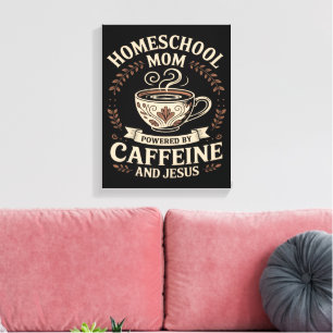 Homeschool-Mutter, angetrieben von Koffein und Jes Leinwanddruck