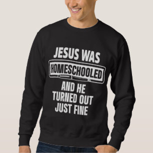 Homeschool Unschulbildung Jesus Homeschooled Sweatshirt