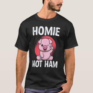 Homies Nicht Ham-Tiere Und Vegane Lebensmittel Veg T-Shirt