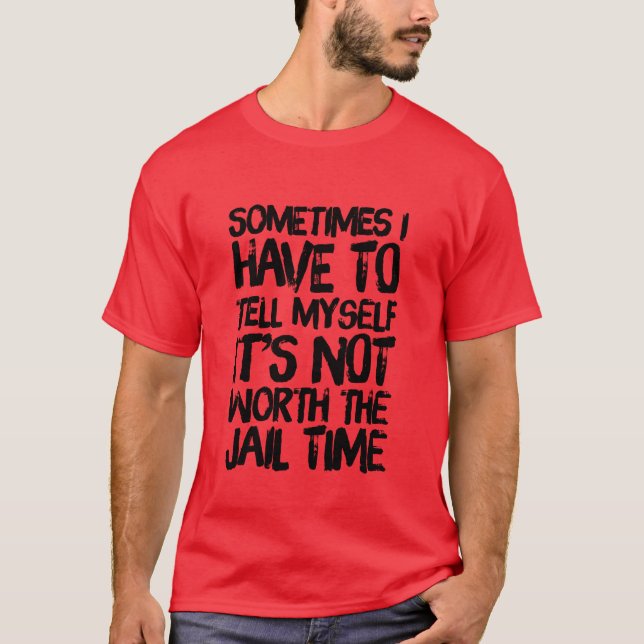 Homme's It's Not Worth The Jail Time T-Shirt (Devant)