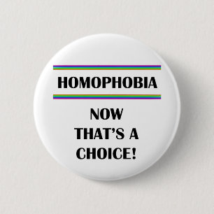 Homophobie….Nun da eine Wahl ist! Button