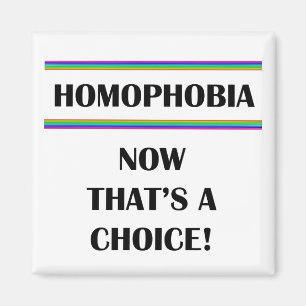 Homophobie....Nun, das ist eine Wahl! Magnet