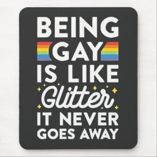 Homosexuell zu sein ist wie Glitzer, geht nie weg Mousepad