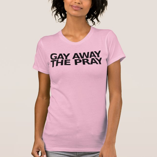 Homosexuelles weg beten T-Shirt (Vorderseite)