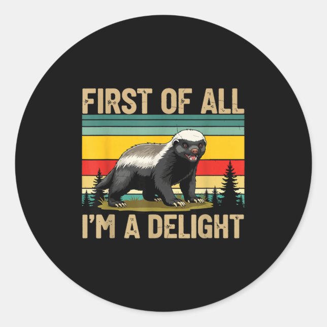 Honey Badger First Of All Im A Delight Funny Honey Runder Aufkleber (Vorderseite)