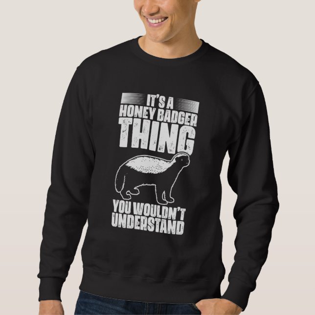 Honey Badger Thing For A Honey Badger Ratel Fans Sweatshirt (Vorderseite)