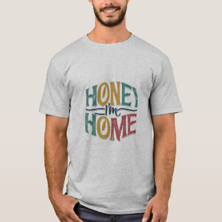 Honey, ich bin Zuhause T-Shirt