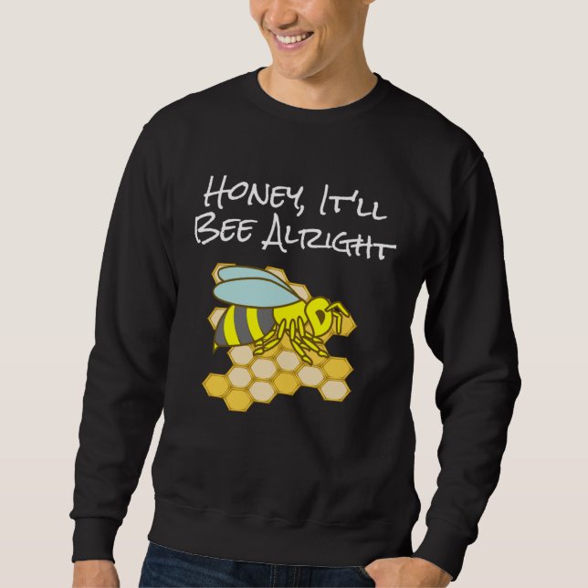 Honey, It'll Bee Alright Inspirational Bee Sweatshirt (Vorderseite)