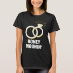 Honey Moonin' Honeymoon Bridal Party Newlywed Brid T-Shirt<br><div class="desc">Honey Moonin' Honeymoon Bridal Party Newlywed Bridal Shower</div>