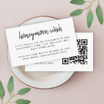 Honeymoon Wish | QR Code Wedding Registry White Begleitkarte<br><div class="desc">Einfache, stilvolle Hochzeitshoneymoon-Wunschzettel-Karte in einem modernen minimalistischen Design mit einer eleganten Naturskripttypografie in Schwarz und Weiß, mit einem informellen Schriftart im Stil der Handschrift. Der Text kann leicht mit Ihren Namen, Zahlungsdetails (zelle, PayPal venmo usw.), scannbarem QR-Code und Nachricht für ein einzigartiges Hochzeitsdesign personalisiert werden. Wenn Sie Hilfe bei der...</div>