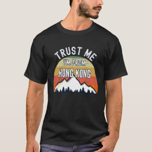 Hongkong Vertraue mir, ich bin aus Hongkong T-Shirt