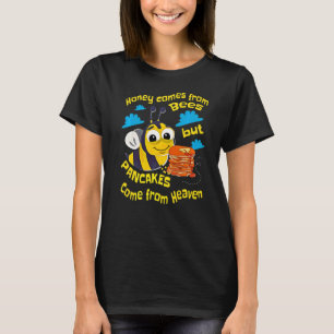 Honig kommt von Bienen, aber Pfannkuchen kommen au T-Shirt