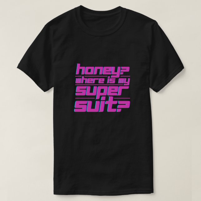 Honig, wo ist mein Super-Anzug T-Shirt (Design vorne)