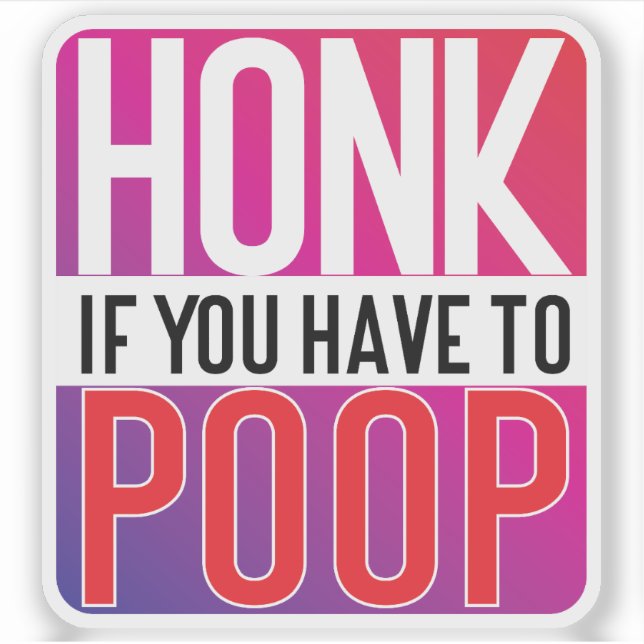 Honk If You Have to Poop Aufkleber (Vorderseite)