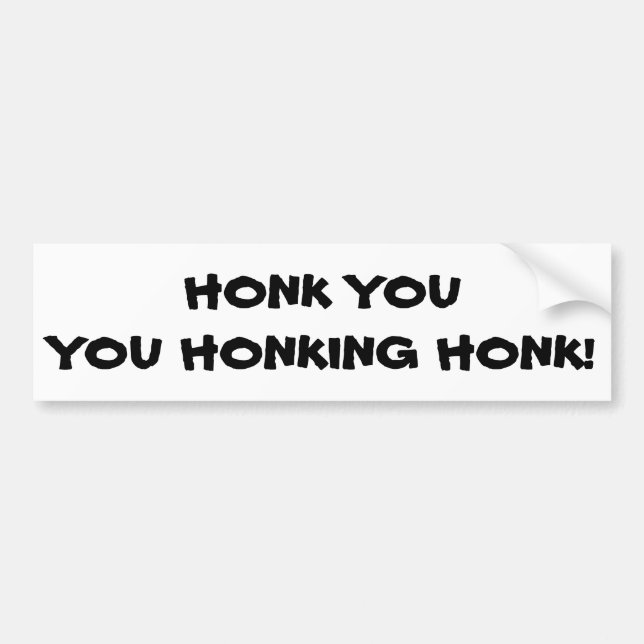Honk Sie Sie Honking Honk Autoaufkleber (Vorne)