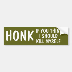 Honk, wenn Sie denken, dass ich mich töten sollte Autoaufkleber