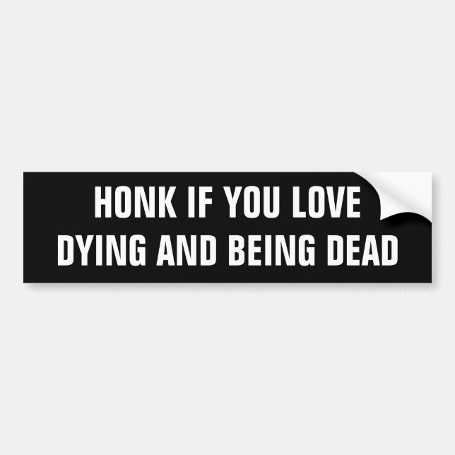 Honk wenn Sie die Liebe, die tot stirbt und ist Autoaufkleber (Vorne)