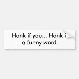Honk, wenn Sie… Honk ist ein lustiges Wort Autoaufkleber