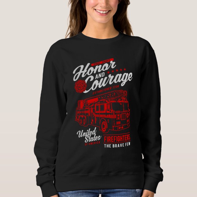 Honor and Courage Firefighter Fire Dept Fire Truck Sweatshirt (Vorderseite)