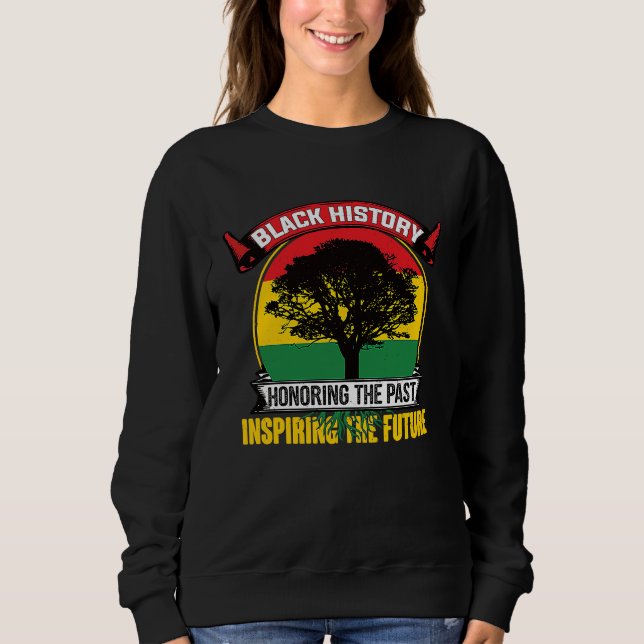 Honoring The Past Inspiring The Future Black Histo Sweatshirt (Vorderseite)