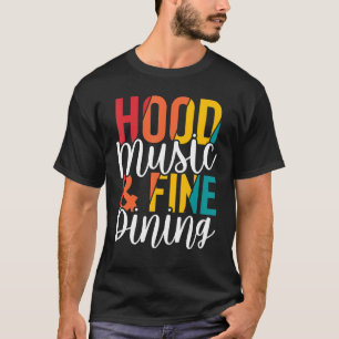 Hood Music and Fine Dining - Funny Dining T-Shirt