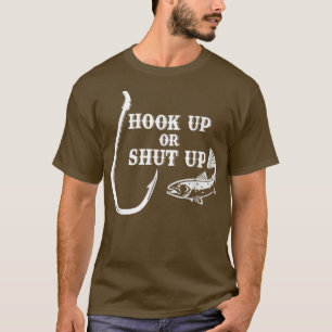 Hook Up or Shut Up Fishing Fish & Hook  T-Shirt