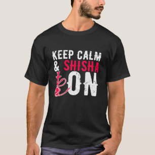 Hookah Behielt Calm Shisha auf Wasserpfeife Rauche T-Shirt