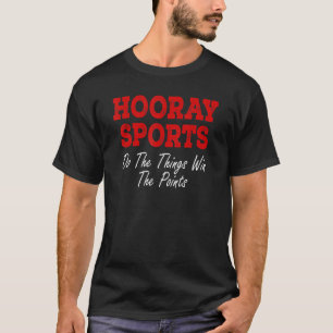 Hooray Sport machen die Dinge gewinnen die Punkte T-Shirt