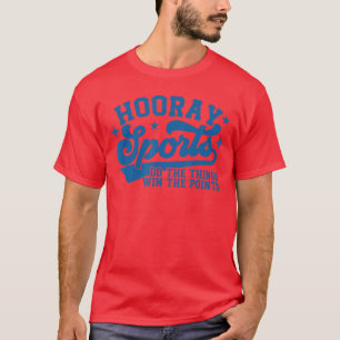 Hooray Sports macht die Dinge, gewinnt die Punkte T-Shirt