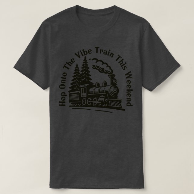 Hop auf den Vibe Train Dieses Wochenende T-Shirt (Design vorne)