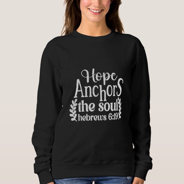 Hope Anchors The Soul Hebrews 619 Christian Faith Sweatshirt (Vorderseite)