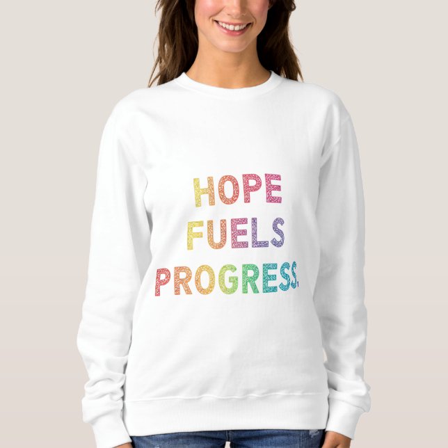 Hope Fuels Progress Sweatshirt (Vorderseite)