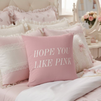 Hope You Like Pink Throw Pillow Kissen