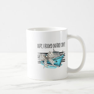 Hoppla, ich habe eine weitere Kreuzfahrt gebucht Kaffeetasse